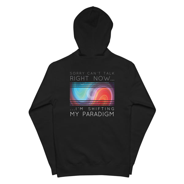 Sorry Can’t Talk Right Now…I’m Shifting My Paradigm - Zip Up Hoodie