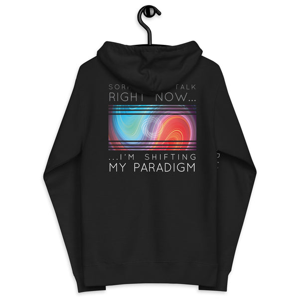 Sorry Can’t Talk Right Now…I’m Shifting My Paradigm - Zip Up Hoodie