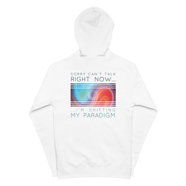 Sorry Can’t Talk Right Now…I’m Shifting My Paradigm - Zip Up Hoodie