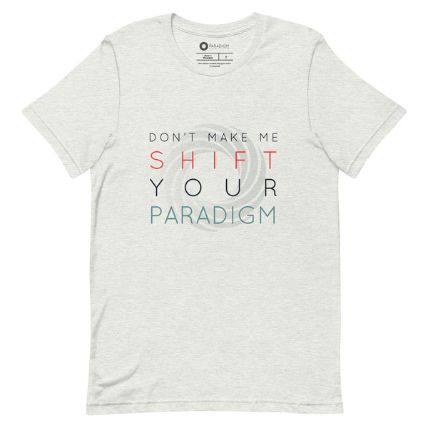 Don’t Make Me Shift Your Paradigm (Gray Icon) - Tee