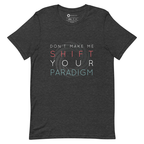 Don’t Make Me Shift Your Paradigm (Gray Icon) - Tee