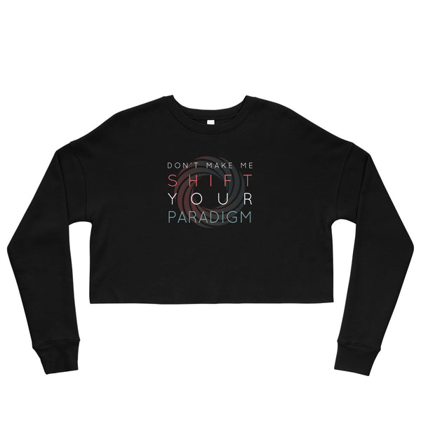 Don’t Make Me Shift Your Paradigm (Color Icon) - Crop Sweatshirt