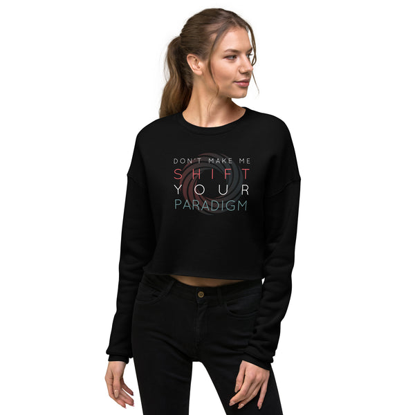 Don’t Make Me Shift Your Paradigm (Color Icon) - Crop Sweatshirt