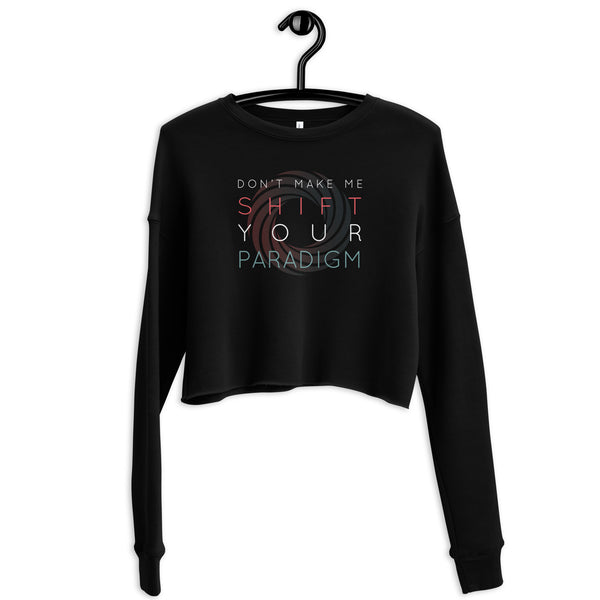 Don’t Make Me Shift Your Paradigm (Color Icon) - Crop Sweatshirt