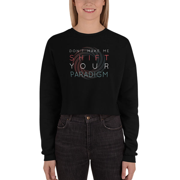Don’t Make Me Shift Your Paradigm (Color Icon) - Crop Sweatshirt