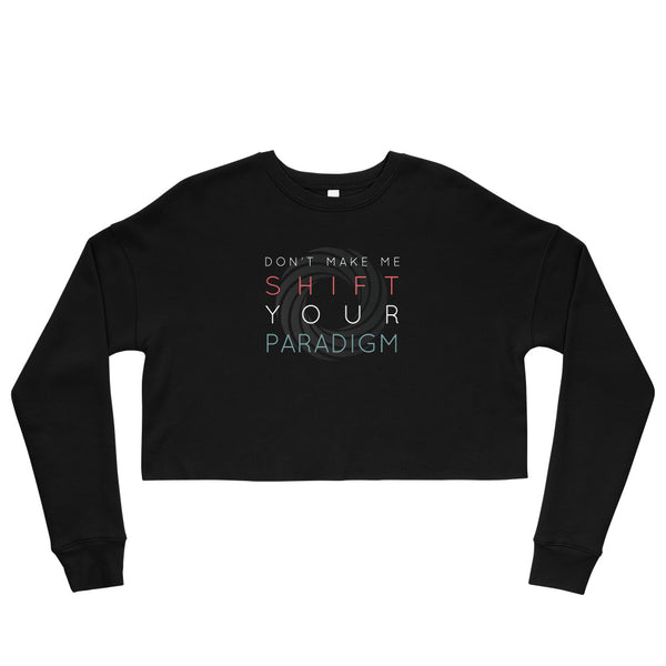 Don’t Make Me Shift Your Paradigm (Gray Icon) - Crop Sweatshirt