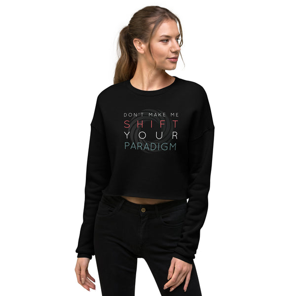Don’t Make Me Shift Your Paradigm (Gray Icon) - Crop Sweatshirt