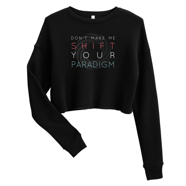 Don’t Make Me Shift Your Paradigm (Gray Icon) - Crop Sweatshirt