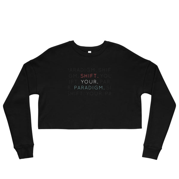 Shift Your Paradigm - Crop Sweatshirt