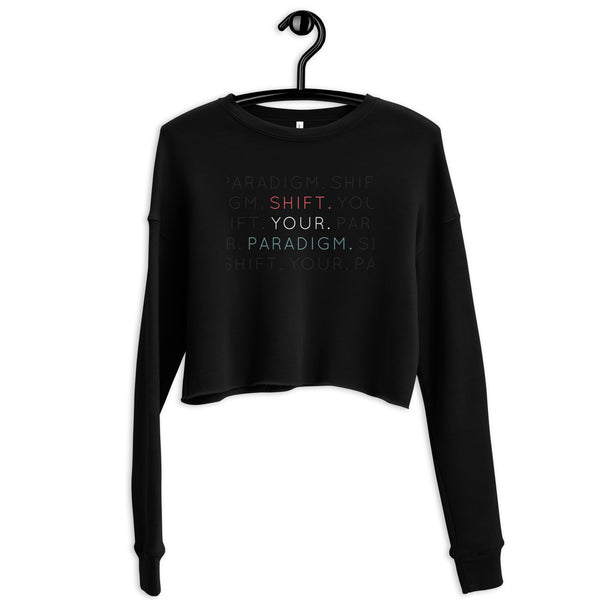 Shift Your Paradigm - Crop Sweatshirt