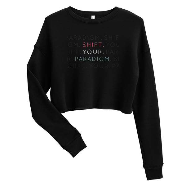 Shift Your Paradigm - Crop Sweatshirt
