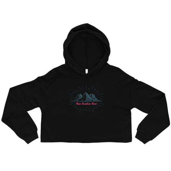 These Mountains Move! - Crop Hoodie