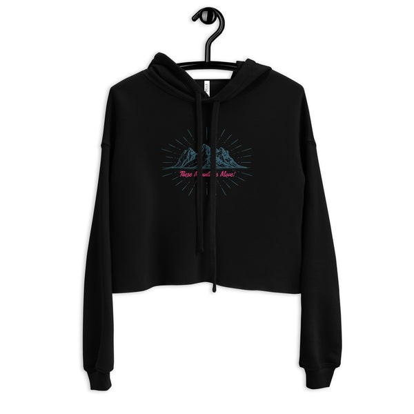 These Mountains Move! - Crop Hoodie