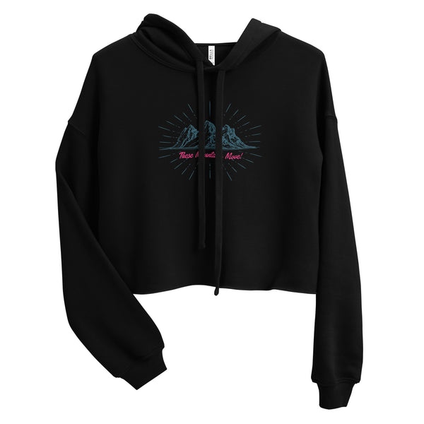 These Mountains Move! - Crop Hoodie