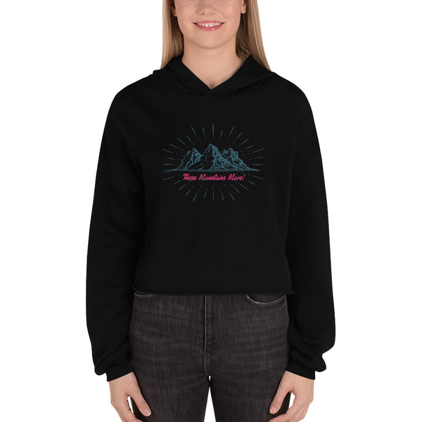These Mountains Move! - Crop Hoodie
