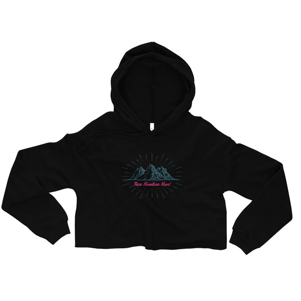 These Mountains Move! - Crop Hoodie