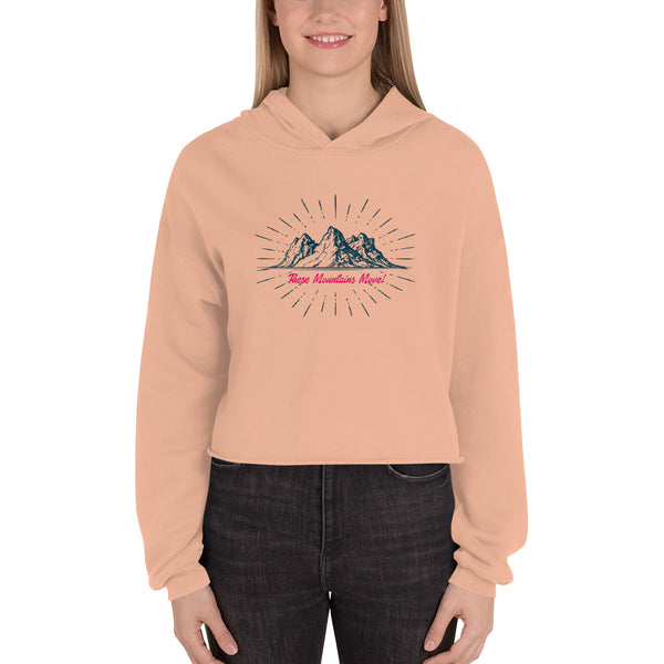 These Mountains Move! - Crop Hoodie