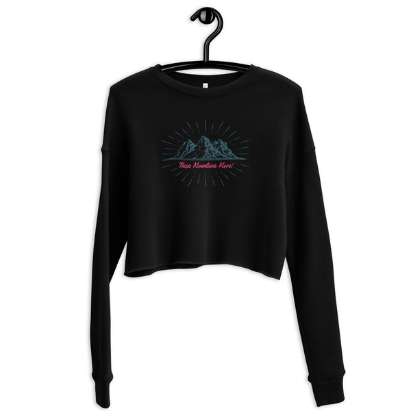 These Mountains Move! - Crop Sweatshirt