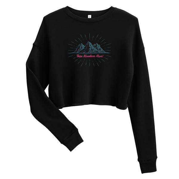 These Mountains Move! - Crop Sweatshirt