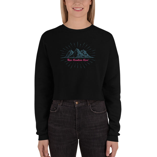 These Mountains Move! - Crop Sweatshirt