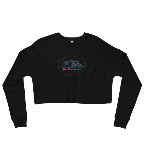 These Mountains Move! - Crop Sweatshirt