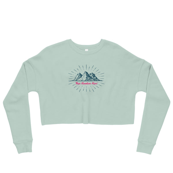 These Mountains Move! - Crop Sweatshirt